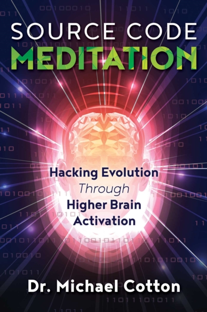 Source Code Meditation : Hacking Evolution through Higher Brain Activation, EPUB eBook