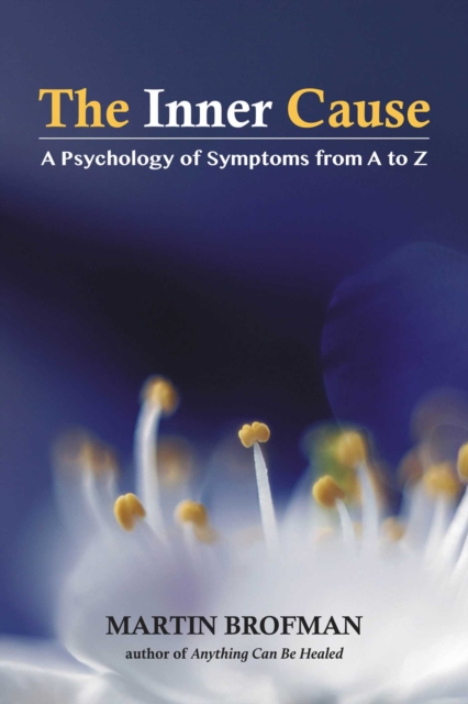 The Inner Cause : A Psychology of Symptoms from A to Z, EPUB eBook