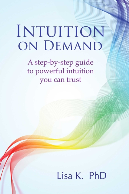 Intuition on Demand : A step-by-step guide to powerful intuition you can trust, EPUB eBook