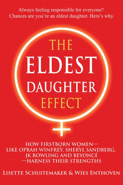 The Eldest Daughter Effect : How Firstborn Women - like Oprah Winfrey, Sheryl Sandberg, JK Rowling and Beyonce - Harness their Strengths, EPUB eBook