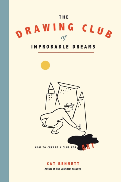 The Drawing Club of Improbable Dreams : How to Create a Club for Art, EPUB eBook