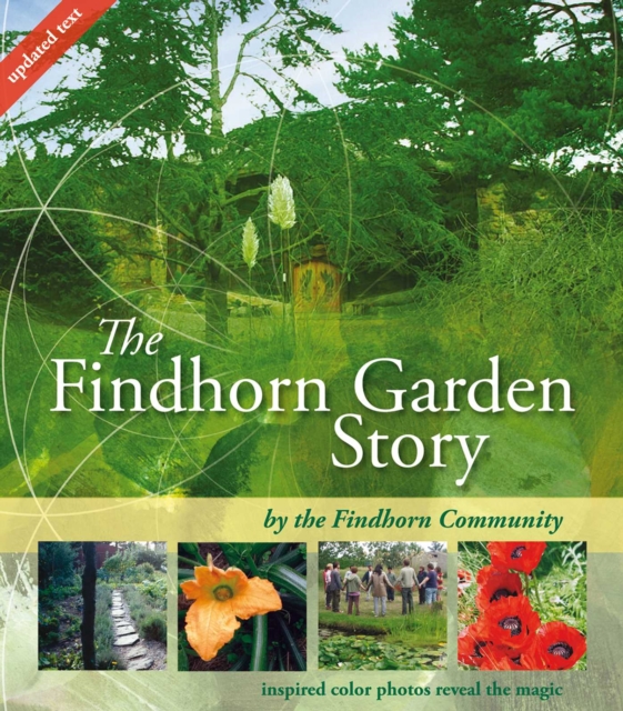 The Findhorn Garden Story : Inspired Color Photos Reveal the Magic, EPUB eBook