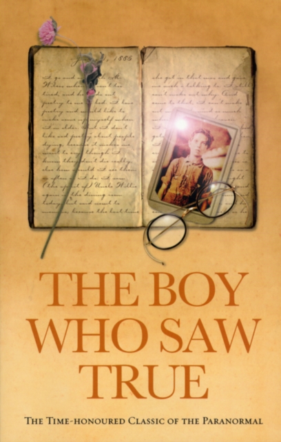 The Boy Who Saw True : The Time-Honoured Classic of the Paranormal, Paperback / softback Book