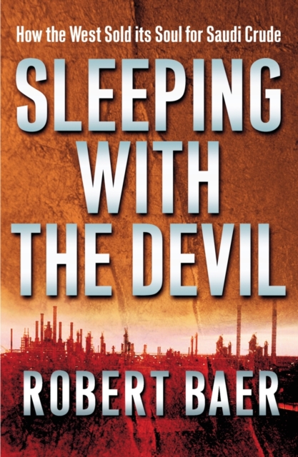Sleeping with the Devil : The Truth About Saudi Arabia and Their Crude Threat to the West, Hardback Book