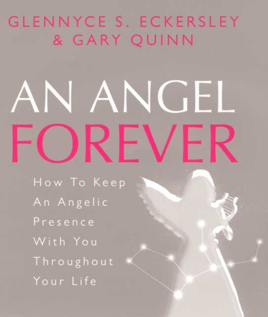 An Angel Forever : How to keep an angelic presence with you throughout your life, Hardback Book