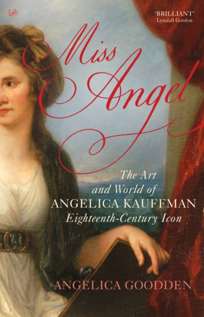 Miss Angel : The Art and World of Angelica Kauffman, Eighteenth-Century Icon, Paperback / softback Book