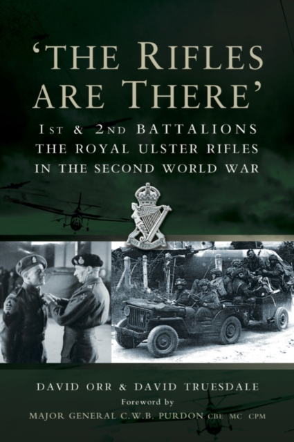 "The Rifles are There" : 1st and 2nd Battalions, The Royal Ulster Rifles in the Second World War, Hardback Book