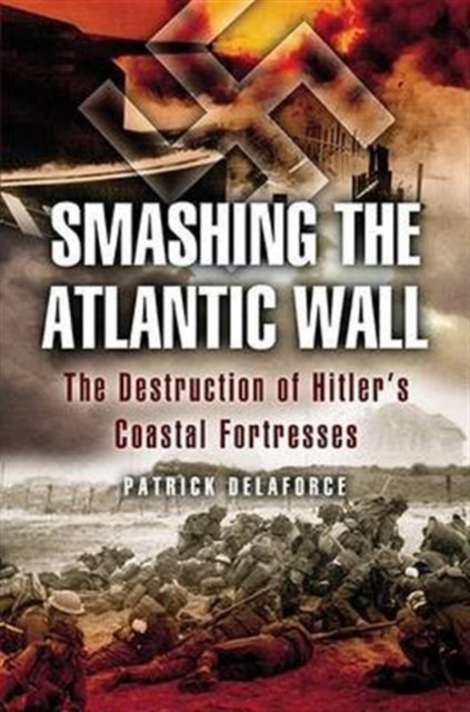 Smashing the Atlantic Wall, Paperback / softback Book