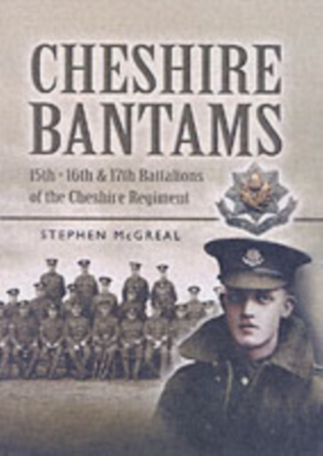 Cheshire Bantams, The: 15th, 16th, 17th Battalions of the Cheshire Regiment, Hardback Book