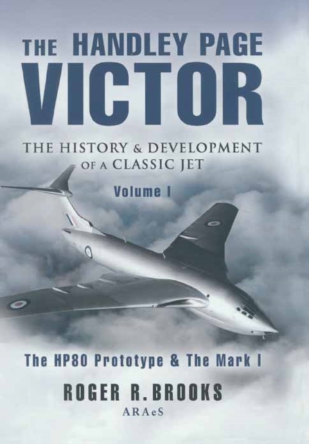 The Handley Page Victor : The History and Development of a Classic Jet, Hardback Book
