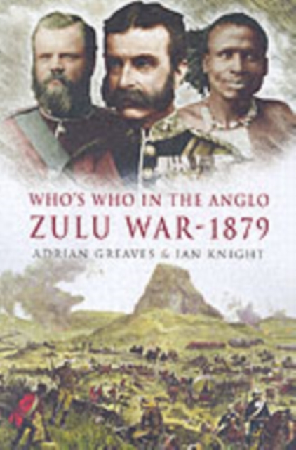 Who's Who in the Anglo Zulu War 1879 : Part 1, Hardback Book