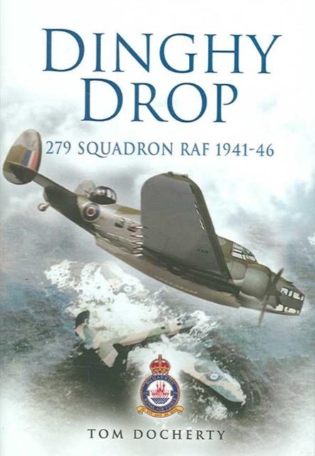 Dinghy Drop : 279 Squadron RAF 1941-46, Hardback Book