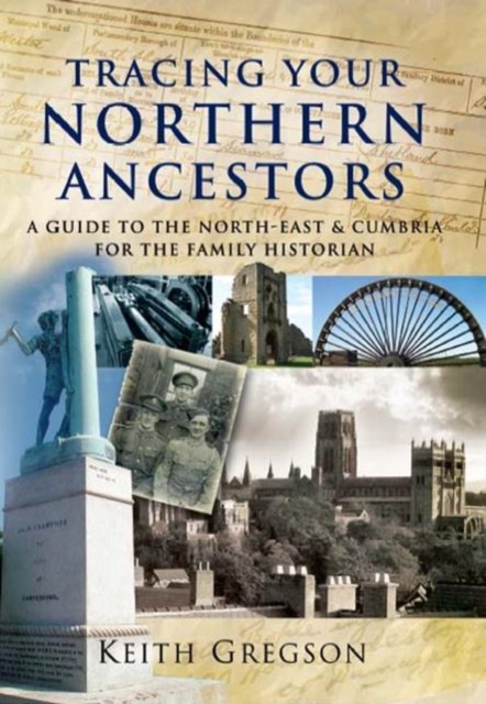 Tracing Your Northern Ancestors : A Guide to the North East and Cumbria for the Family Historian, Paperback / softback Book