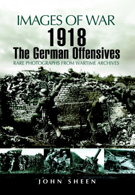 1918 the German Offensives (Images of War Series), Paperback / softback Book