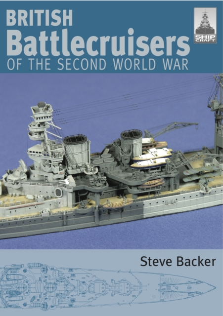 British Battlecruisers of the Second World War: Shipcraft 7, Paperback / softback Book