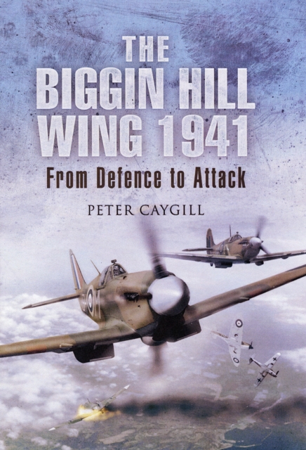 Biggin Hill Wing 1941: from Defence to Offence, The, Hardback Book