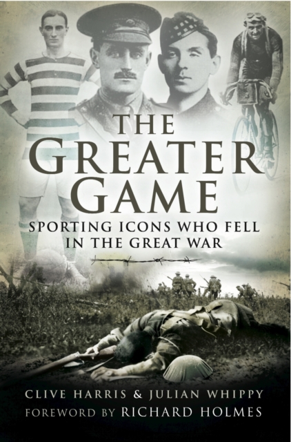 Greater Game: Sporting Icons Who Fell in the Great War, Hardback Book