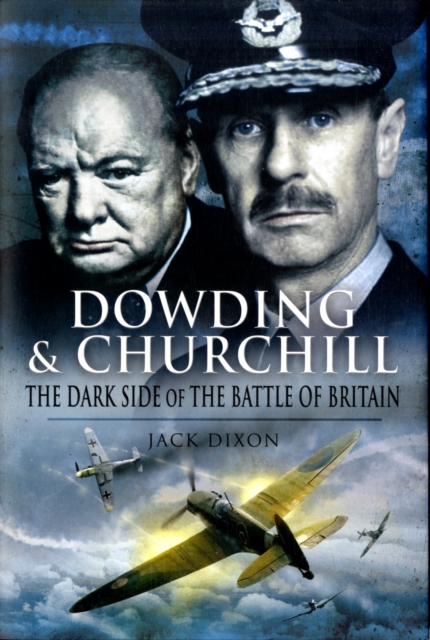 Dowding & Churchill: the Dark Side of the Battle of Britain, Hardback Book