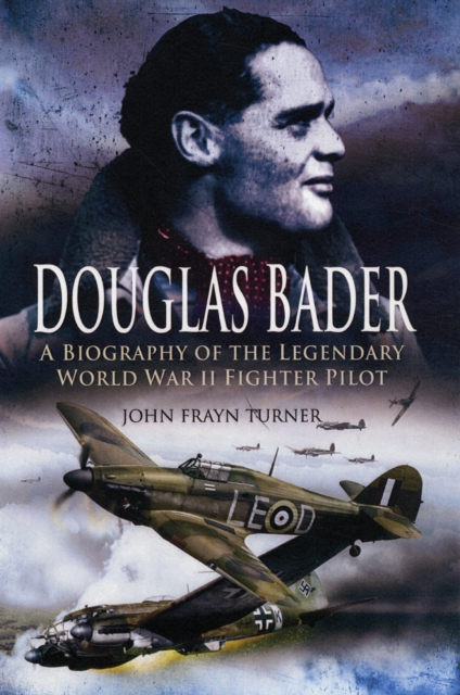 Douglas Bader: a Biography of the Legendary World War Ii Fighter Pilot, Hardback Book