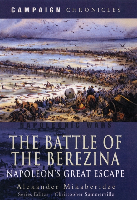 Battle of the Berezina: Napoleon's Greatest Escape, Hardback Book