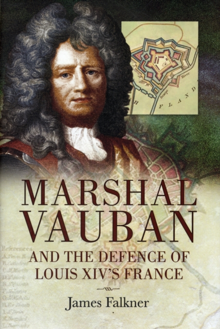 Marshal Vauban Louis Xiv's Engineer Genius, Hardback Book