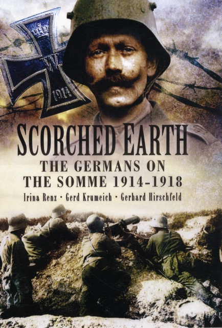 Scorched Earth: the Germans on the Somme 1914-18, Hardback Book