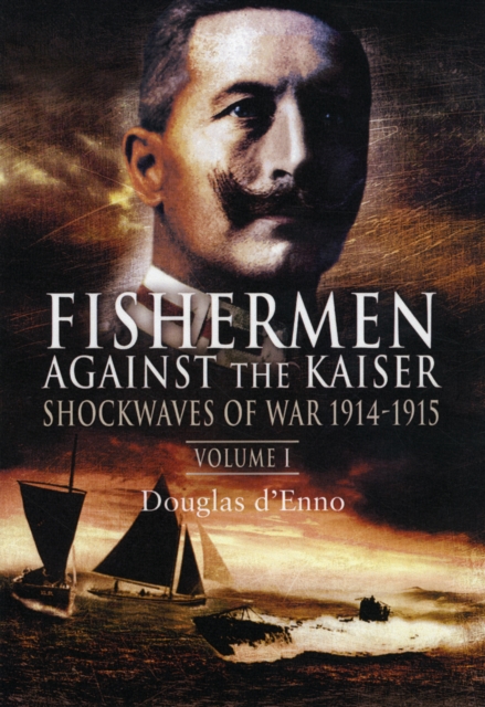 Fisherman Against the Kaiser: Volume 1 Shockwaves of War 1914-1915, Hardback Book