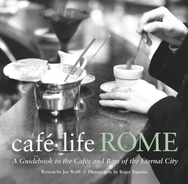Cafe Life Rome : A Guidebook to the Cafes and Bars of the Eternal City, Paperback / softback Book