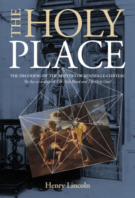 Holy Place : Decoding the Mystery of Rennes-le-Chateau, Paperback / softback Book