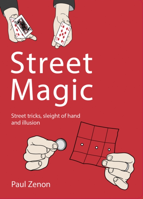 Street Magic : Street tricks, sleight of hand and illusion, Paperback / softback Book