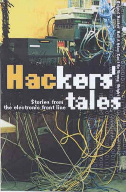 Hackers' Tales : Stories from the Electronic Front Line, Paperback / softback Book