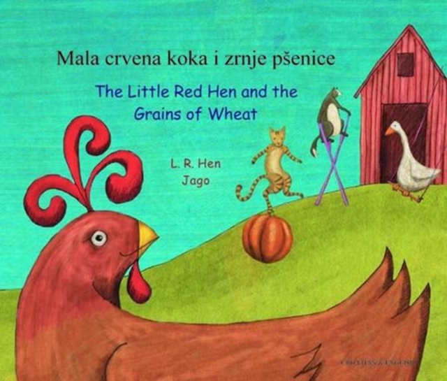 The Little Red Hen and the Grains of Wheat in Croatian and English : Mala Crvena Koka I Zrnje Pesenice, Paperback / softback Book