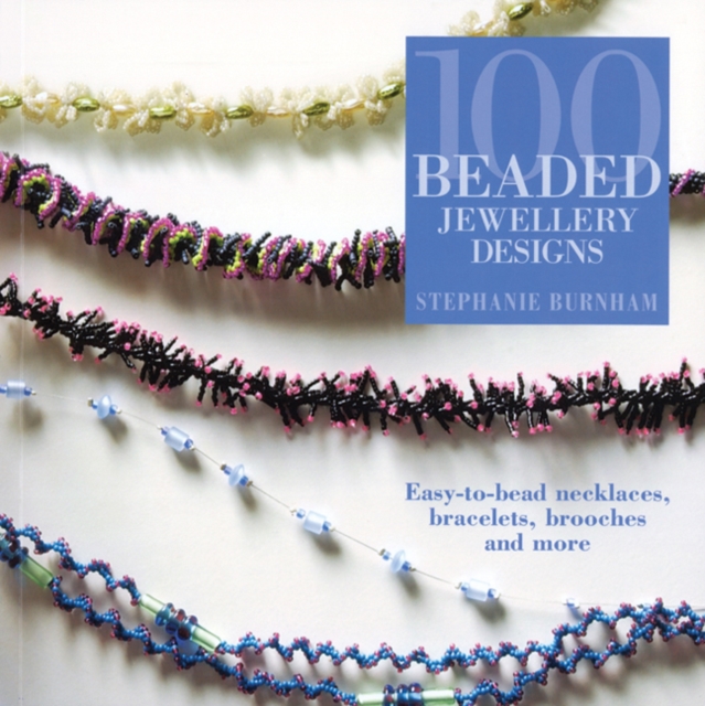 100 Beaded Jewellery Designs : Easy-To-Bead Necklaces, Bracelets, Brooches and More, Paperback / softback Book