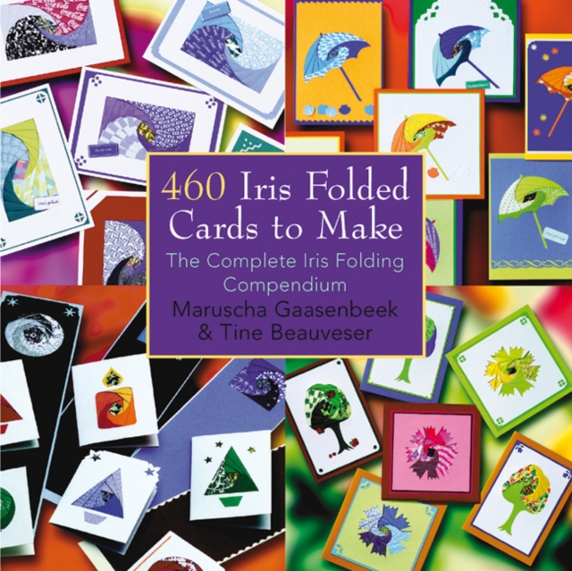 460 Iris Folded Cards to Make : The Complete Iris Folding Compendium, Paperback / softback Book