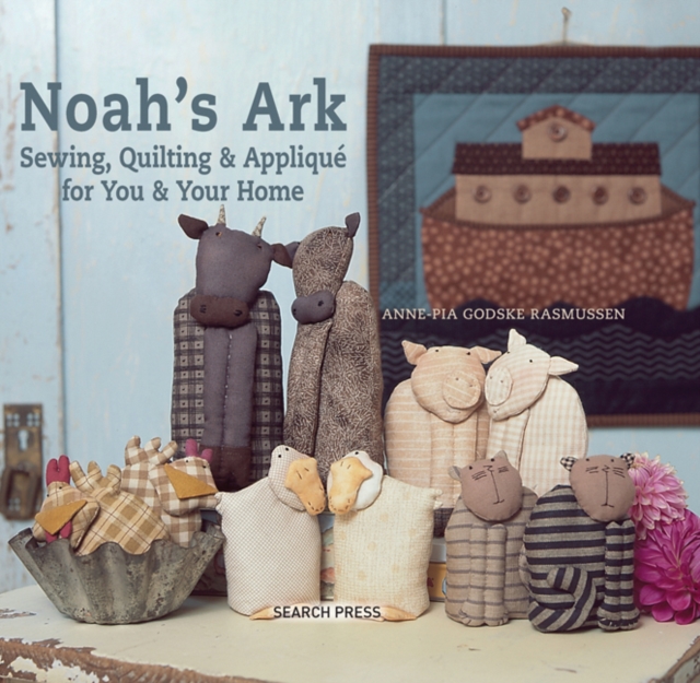Noah's Ark : Sewing, Quilting & Applique for You & Your Home, Hardback Book