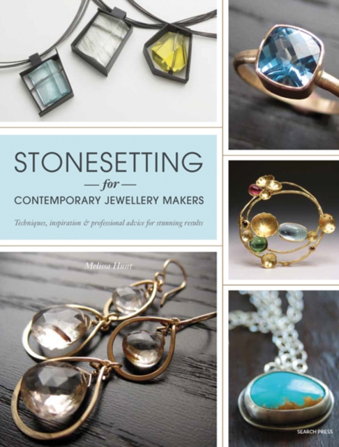 Stonesetting for Contemporary Jewellery Makers : Techniques, Inspiration & Professional Advice for Stunning Results, Paperback / softback Book