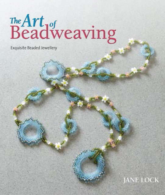 The Art of Beadweaving : Exquisite Beaded Jewellery, Paperback / softback Book