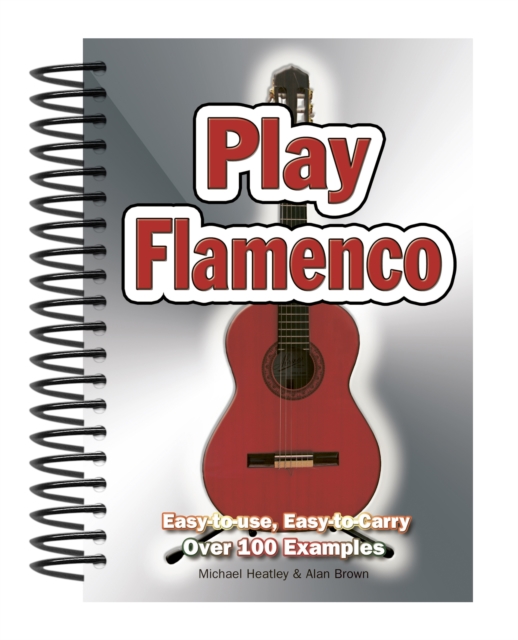 Play Flamenco : Easy-to-Use, Easy-to-Carry; Over 100 Examples, Spiral bound Book