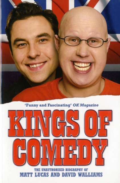 Kings of Comedy : The Unauthorised Biography of Matt Lucas and David Walliams, Paperback Book