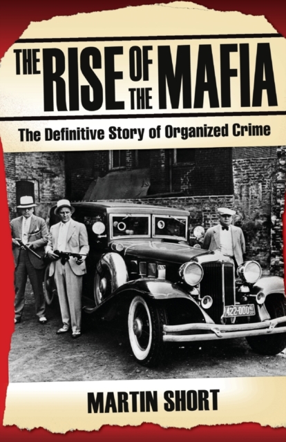 The Rise of the Mafia : The Definitive Story of Organised Crime, Paperback / softback Book