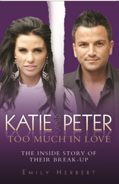 Katie and Peter - Too Much in Love : The Inside Story of Their Break-up, Paperback / softback Book