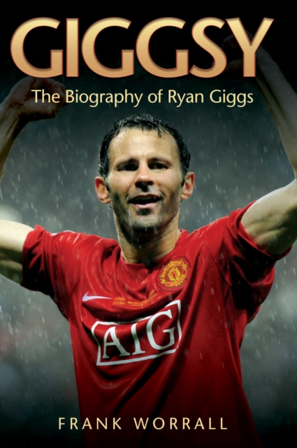 Giggsy : The Biography of Ryan Giggs, Hardback Book