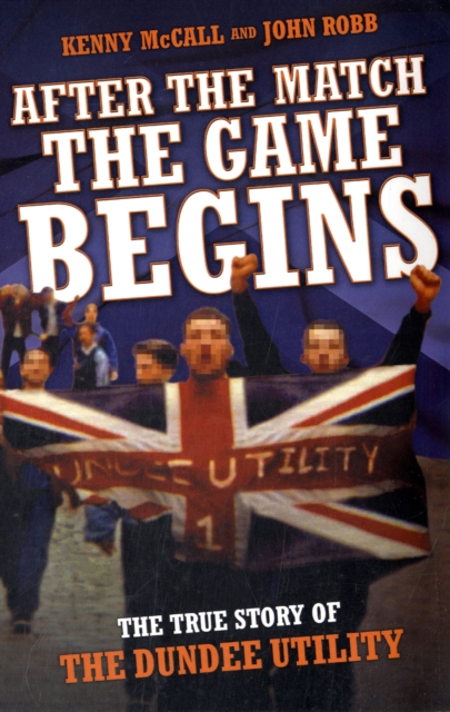 After the Match, the Game Begins : The True Story of the Dundee Utility, Paperback / softback Book