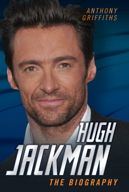 Hugh Jackman : The Biography, Hardback Book