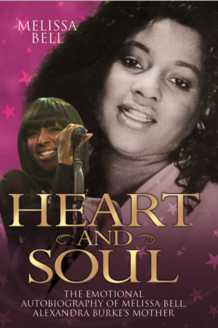 Heart and Soul : The Emotional Autobiography of Melissa Bell, Alexandra Burke's Mother, Hardback Book