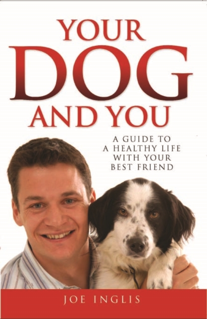 Your Dog and You : A Guide to a Healthy Life with Your Best Friend, Paperback / softback Book