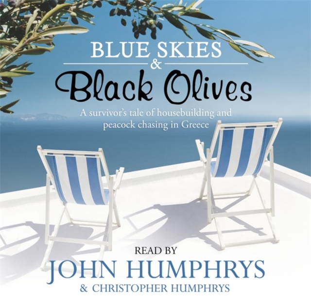 Blue Skies & Black Olives : A survivor's tale of housebuilding and peacock chasing in Greece, CD-Audio Book