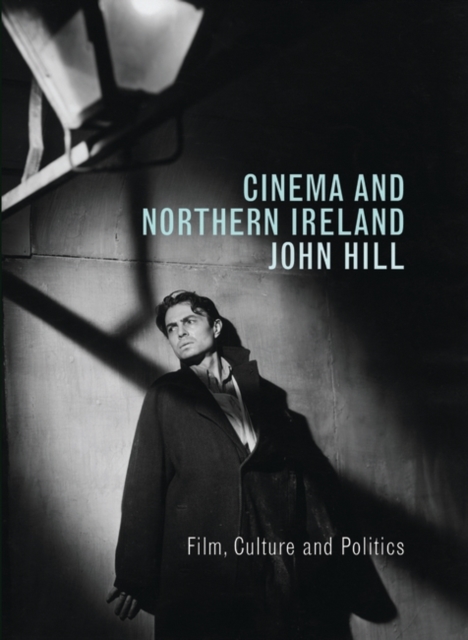Cinema and Northern Ireland: Film, Culture and Politics, Hardback Book