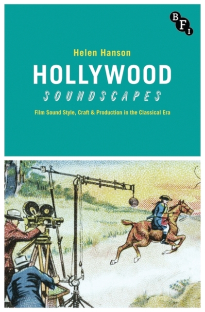 Hollywood Soundscapes : Film Sound Style, Craft and Production in the Classical Era, Hardback Book