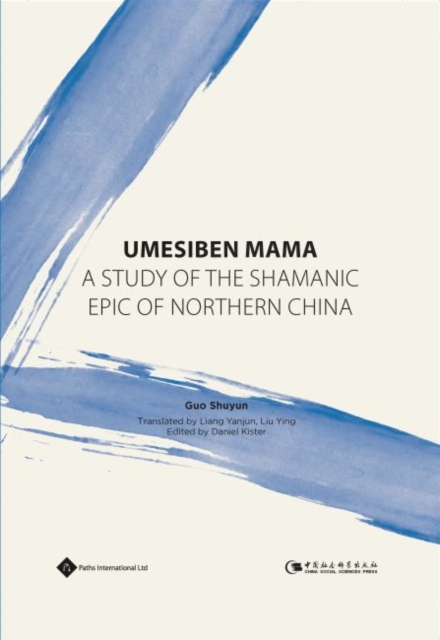 Umesiben Mama : A Study of the Shamanic Epic of Northern China, Hardback Book